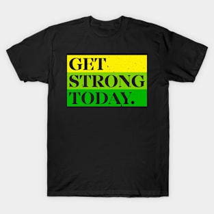 Get Strong Today T-Shirt